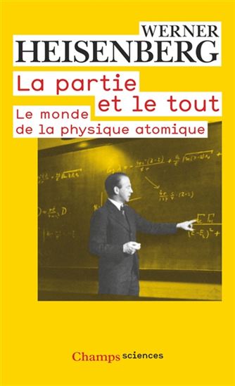 La Partie et le tout : le monde de la physique atomique N. éd. - WERNER HEISENBERG