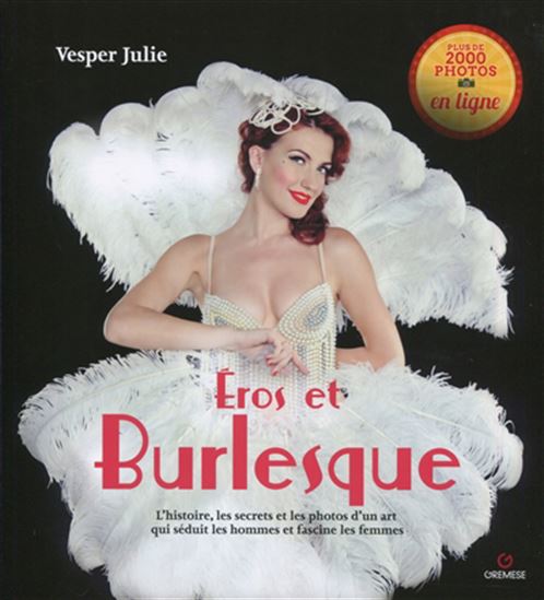 Eros et burlesque : l&#39;histoire, les secrets et les photos d&#39;un art qui séduit les hommes et fascine les femmes - JULIE VESPER