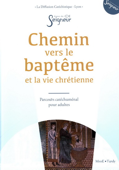 Chemin vers le baptême itinéraire catéchuménal pour adulte - COLLECTIF