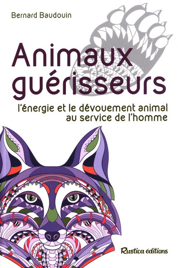 Animaux guérisseurs : leurs fabuleux pouvoirs - BERNARD BAUDOUIN