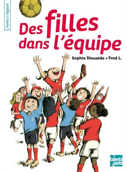 Des filles dans l'équipe N. éd. - SOPHIE DIEUAIDE - FRED L