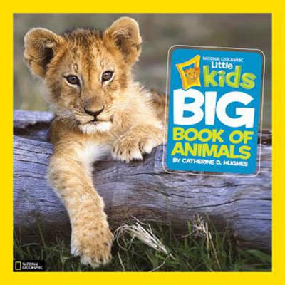 National Geographic Little Kids First Big Book of Animals - CATHERINE D HUGHES