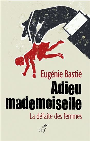Adieu mademoiselle : la défaite des femmes - EUGÉNIE BASTIÉ