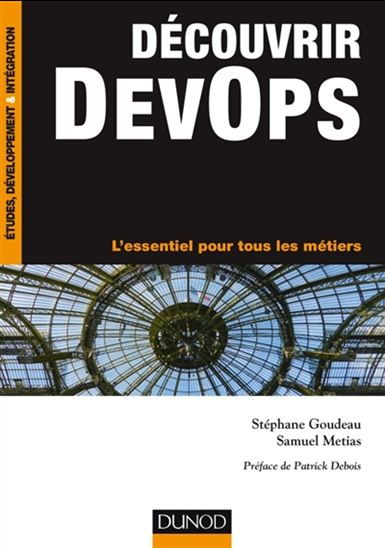 Découvrir DevOps : l&#39;essentiel pour tous les métiers - STÉPHANE GOUDEAU - SAMUEL METIAS