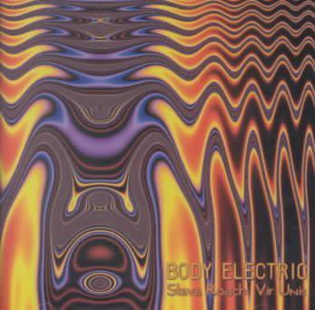 Body electric - STEVE ROACH - VIR UNIS