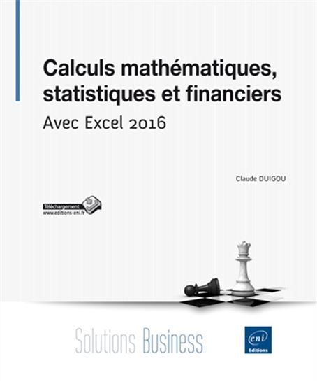 Calculs mathématiques, statistiques et financiers : avec Excel 2016 - CLAUDE DUIGOU