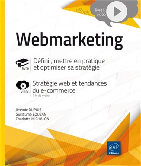 Webmarketing : définir, mettre en pratique et optimiser sa stratégie - GUILLAUME EOUZAN & AL