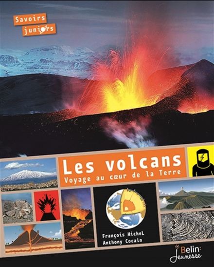 Les Volcans : voyage au coeur de la Terre N. éd. - FRANÇOIS MICHEL - ANTHONY COCAIN