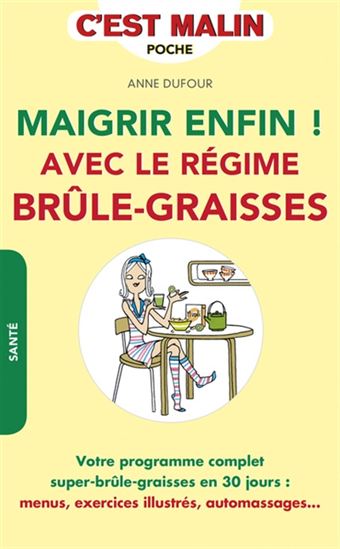 Maigrir enfin ! : avec le régime brûle-graisses - ANNE DUFOUR