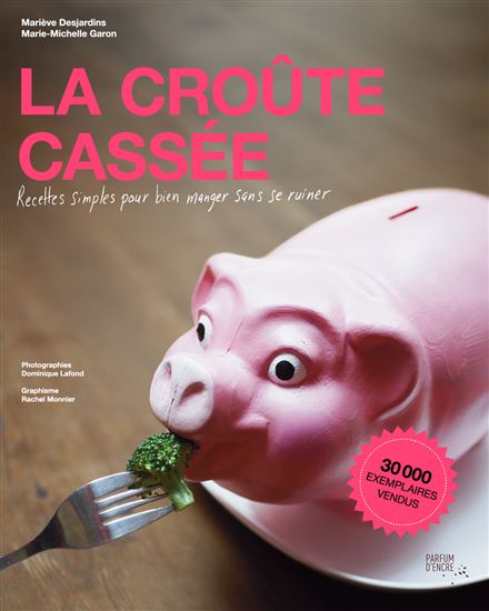 La Croute cassée : recettes simples pour bien manger sans se ruiner - MARIEVE DESJARDINS - MARIE-M GARON