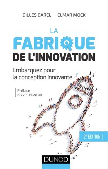 La Fabrique de l&#39;innovation : embarquez pour la conception innovante N. éd. - GILLES GAREL - ELMAR MOCK