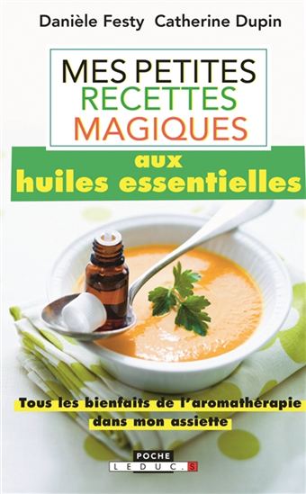 Mes petites recettes magiques aux huiles essentielles N. éd. - DANIÈLE FESTY - CATHERINE DUPIN
