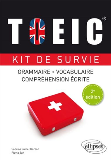 TOEIC, kit de survie : grammaire, vocabulaire, compréhension écrite 2e éd. - SABRINA JUILLET GARZON - FLAVIA ZAH