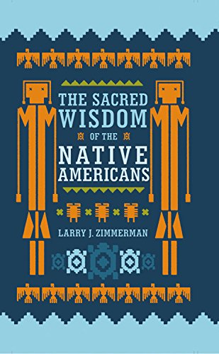 The Sacred wisdom of the Native Americans - LARRY J ZIMMERMAN