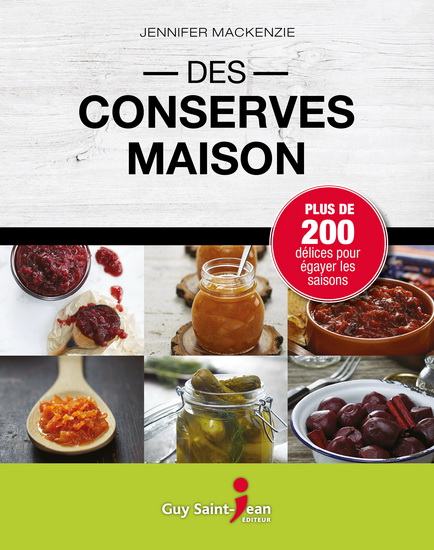 Des conserves maison : plus de 200 délices pour égayer les saisons - JENNIFER MACKENZIE