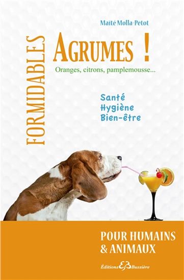 Formidables agrumes ! : pour humains et animaux - MAÏTÉ MOLLA-PETOT