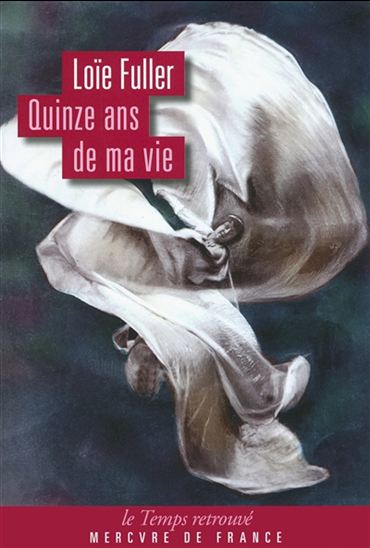 Quinze années de ma vie - LOÏE FULLER