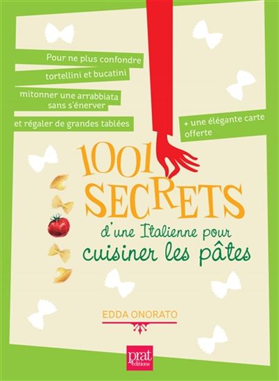 1001 secrets d&#39;une Italienne pour cuisiner les pâtes : pour ne plus confondre tortellini et bucatini, mitonner une arrabbiata sans s&#39;énerver et régaler de grandes tablées - EDDA ONORATO