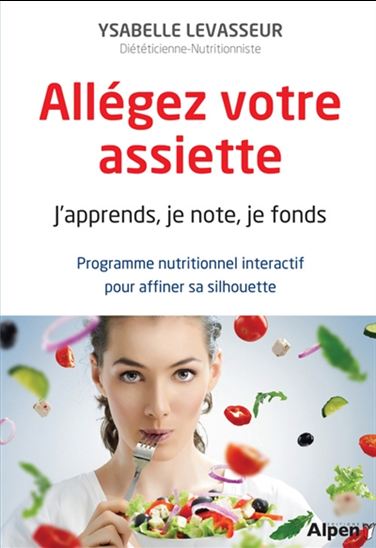 Allégez votre assiette : j&#39;apprends, je note, je fonds : programme nutritionnel interactif pour affiner sa silhouette - YSABELLE LEVASSEUR
