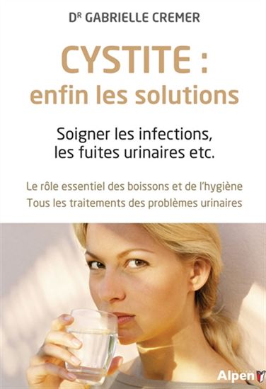 Cystite : enfin les solutions : soigner les infections, les fuites urinaires etc. N. éd. - GABRIELLE CREMER