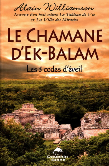 Le Chamane d'Ek-Balam : les 5 codes d'éveil - ALAIN WILLIAMSON