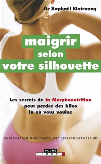 Maigrir selon votre silhouette : les secrets de la morphonutrition pour perdre les kilos là où vous voulez N. éd. - RAPHAËL BLAIRVACQ