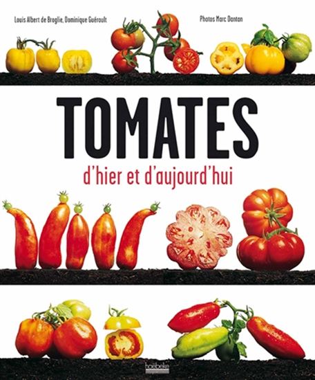 Tomates d&#39;hier et d&#39;aujourd&#39;hui - LOUIS ALBERT DE BROGLIE - D GUÉROULT