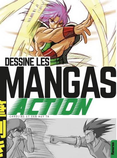 Dessine les mangas: action N. éd. - CAROLINE TA - VAN HUY TA