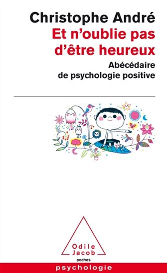 Et n&#39;oublie pas d&#39;être heureux : abécédaire de psychologie positive - CHRISTOPHE ANDRÉ