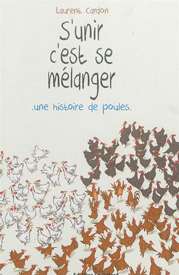 S&#39;unir, c&#39;est se mélanger : une histoire de poules - LAURENT CARDON
