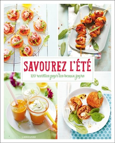Savourez l&#39;été : 120 recettes pour les beaux jours - COLLECTIF