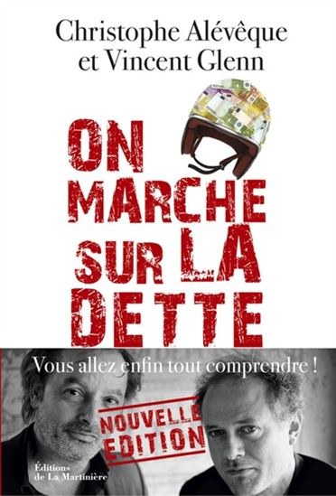 On marche sur la dette : vous allez enfin tout comprendre ! N. éd. - CHRISTOPHE ALÉVÊQUE - VINCENT GLENN