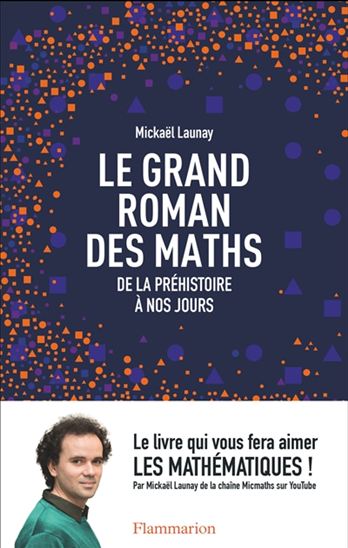 Le Grand roman des maths : de la préhistoire à nos jours - MICKAËL LAUNAY