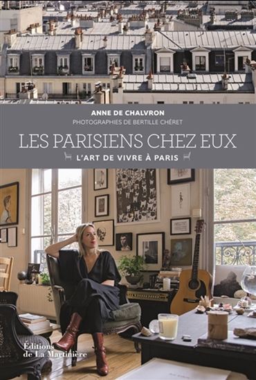 Les Parisiens chez eux : l&#39;art de vivre à Paris - ANNE DE CHALVRON