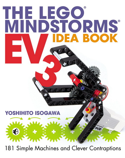 The Lego Mindstorms EV3 Idea Book : 181 Simple Machines and Clever Contraptions - YOSHIHITO ISOGAWA