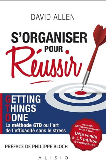 S'organiser pour réussir : getting things done, la méthode GTD ou L'art de l'efficacité sans le stress N. éd. - DAVID ALLEN