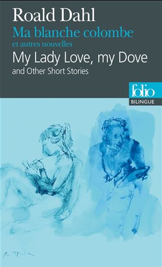 Ma blanche colombe : et autres nouvelles/My lady love, my dove : and other stories - ROALD DAHL