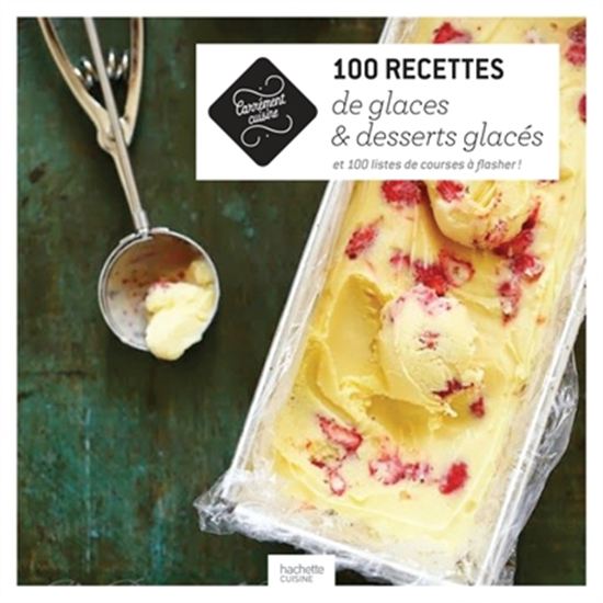 100 recettes de glaces et desserts glacés : et 100 listes de courses à flasher ! - COLLECTIF