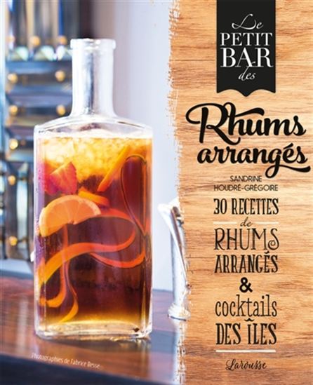 Le Petit bar des rhums arrangés - SANDRINE HOUDRÉ-GRÉGOIRE