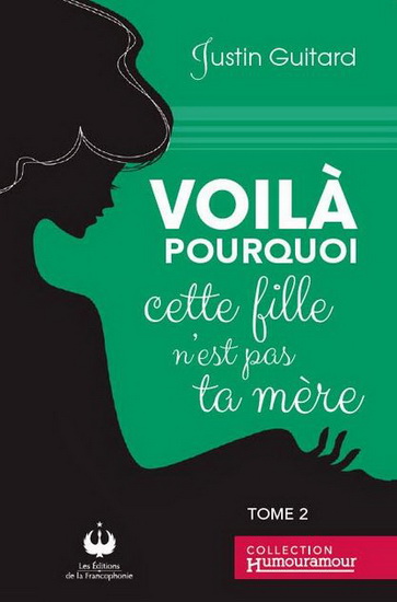 Voilà pourquoi cette fille n&#39;est pas ta mère T.02 - JUSTIN GUITARD