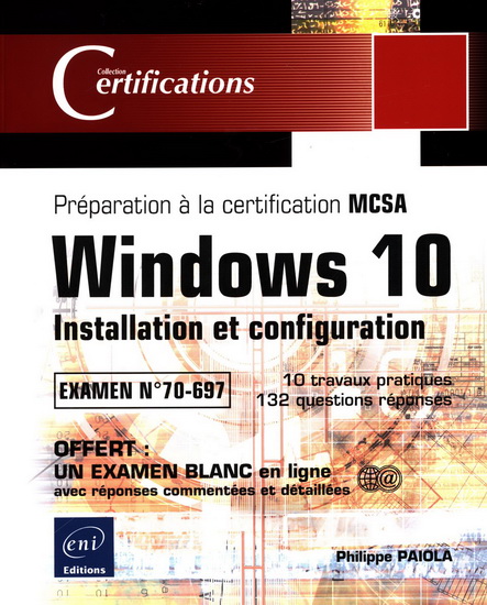 Windows 10, installation et configuration : préparation à la certification MCSA, examen n° 70-697 : travaux pratiques, questions-réponses - PHILIPPE PAÏOLA
