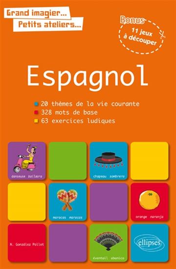 Espagnol : 20 thèmes de la vie courante, 328 mots de base, 63 exercices ludiques - NATHALIE GONZALEZ-POLLET