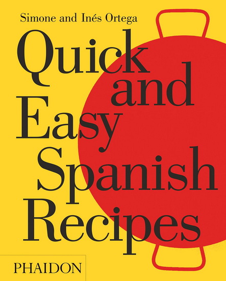Quick and easy spanish recipes - SIMONE AND INÉS ORTEGA