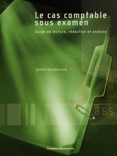 Le Cas comptable sous examen : guide de lecture, rédaction et analyse - SYLVIE DESLAURIERS