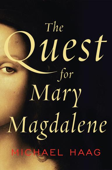 The Quest for Mary Magdalene - MICHAEL HAAG