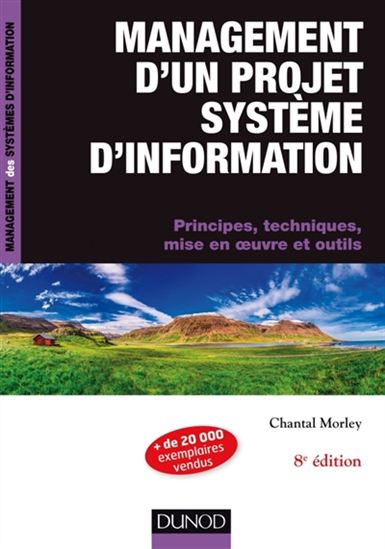 Management d&#39;un projet système d&#39;information : principes, techniques, mise en oeuvre et outils 8e éd. - CHANTAL MORLEY