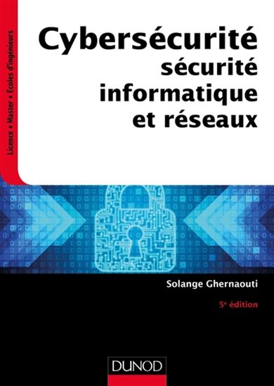Cybersécurité : sécurité informatique et réseaux 5e éd. - SOLANGE GHERNAOUTI-HÉLIE
