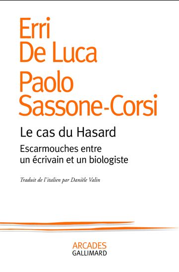 Le Cas du hasard : escarmouches entre un écrivain et un biologiste - ERRI DE LUCA - PAOLO SASSONE-CORSI