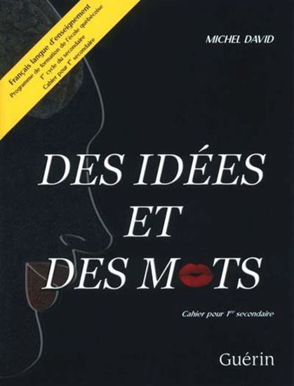 Des idées et des mots : cahier pour 1re année du 1er cycle du secondaire : français langue d'enseignement : programme de formation de l'école québécoise - MICHEL DAVID