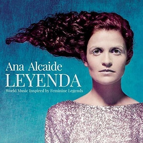 Leyenda: World Music Inspired By Feminine Legends - ALCAIDE ANA